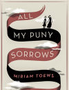 Review: <em>All My Puny Sorrows</em> by Miriam Toews